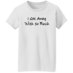 Kendra Wilkinson I get away with so much shirt $19.95 redirect11292021221140 5