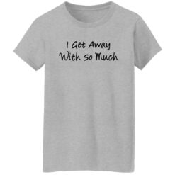 Kendra Wilkinson I get away with so much shirt $19.95 redirect11292021221140 6