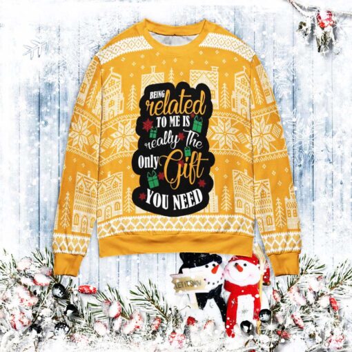 Being related to me is really the only gift you need Christmas sweater $39.95 The Only Gift You Need Unisex sweater mockup