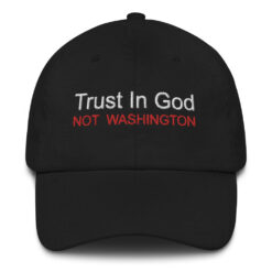 Trust In God Not Washington hat black