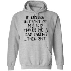 If cussing in front of my kid makes me a bad parent then shit shirt $19.95 redirect12022021031253 2