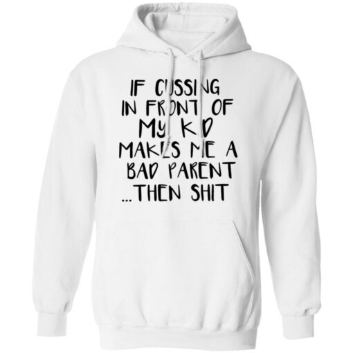 If cussing in front of my kid makes me a bad parent then shit shirt $19.95 redirect12022021031253 3