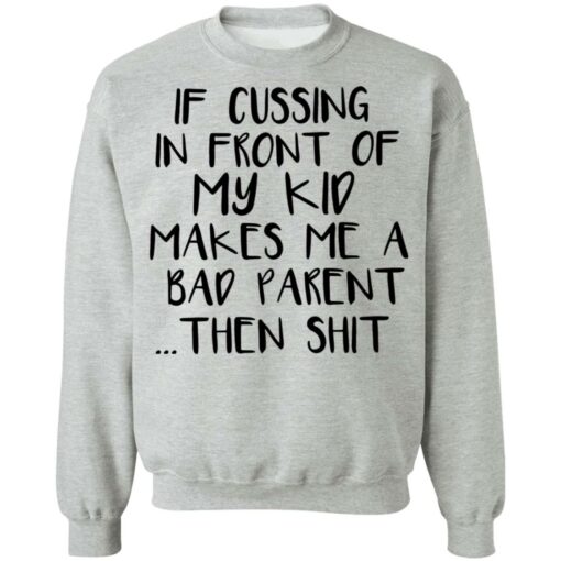 If cussing in front of my kid makes me a bad parent then shit shirt $19.95 redirect12022021031253 4