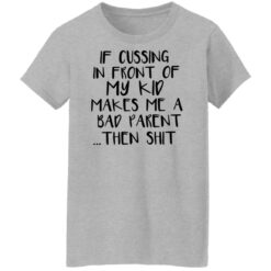 If cussing in front of my kid makes me a bad parent then shit shirt $19.95 redirect12022021031253 9