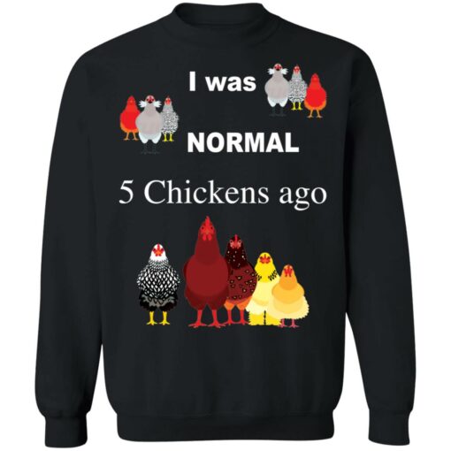 I was normal 5 chickens ago shirt $19.95 redirect12032021041252 4