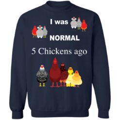 I was normal 5 chickens ago shirt $19.95 redirect12032021041252 5