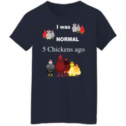 I was normal 5 chickens ago shirt $19.95 redirect12032021041252 9