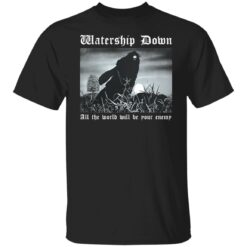 Watership down all the world will be your enemy shirt $19.95 redirect12052021231250 6