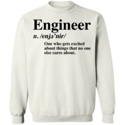Engineer one who gets excited about things that no one else cares about shirt $19.95 redirect12062021041214 5