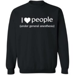 I love people under general anesthesia shirt $19.95 redirect12062021061228 4