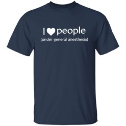 I love people under general anesthesia shirt $19.95 redirect12062021061228 7