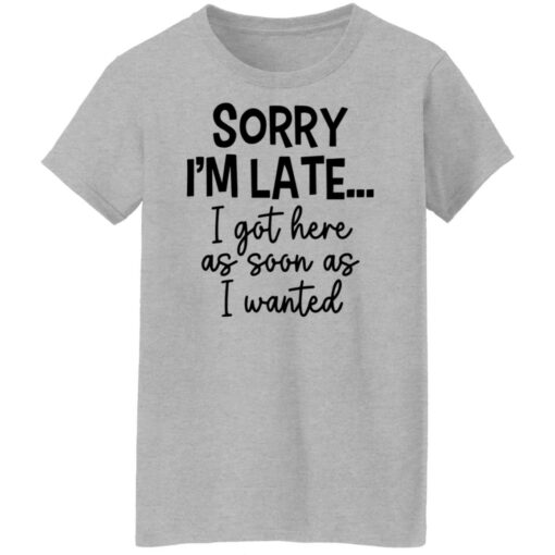 Sorry I'm late i got here as soon as I wanted shirt $19.95 redirect12062021221222 9