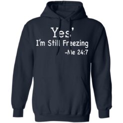 Yes i’m still freezing me 24 7 shirt $19.95 redirect12082021011225 3