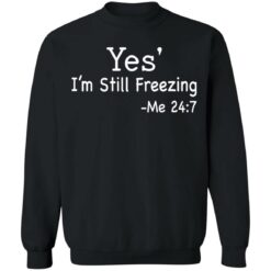 Yes i’m still freezing me 24 7 shirt $19.95 redirect12082021011225 4