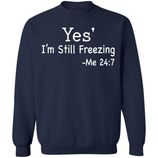 Yes i’m still freezing me 24 7 shirt $19.95 redirect12082021011225 5