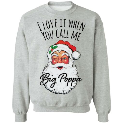 Santa i love it when you Call me Big Poppa Christmas sweatshirt $19.95 redirect12082021041212 5