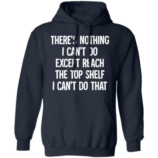 There's nothing i can't do except reach the top shelf i can't do that shirt $19.95 redirect12082021231228 3
