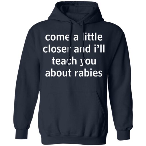 Come a little closer and i'll teach you about rabies shirt $19.95 redirect12082021231238 3