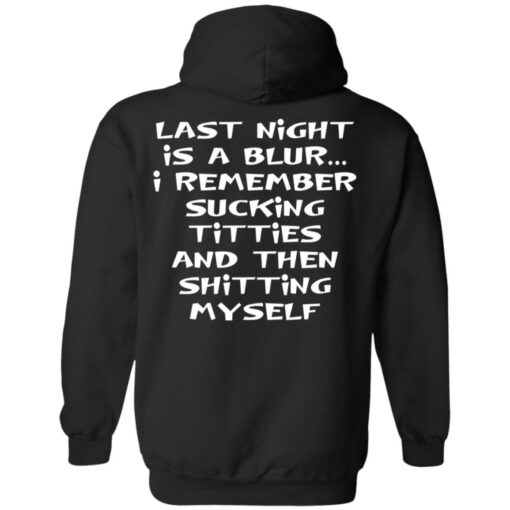 Last night is a blur is remember sucking titties and then shitting myself shirt $19.95 redirect12092021011221 2