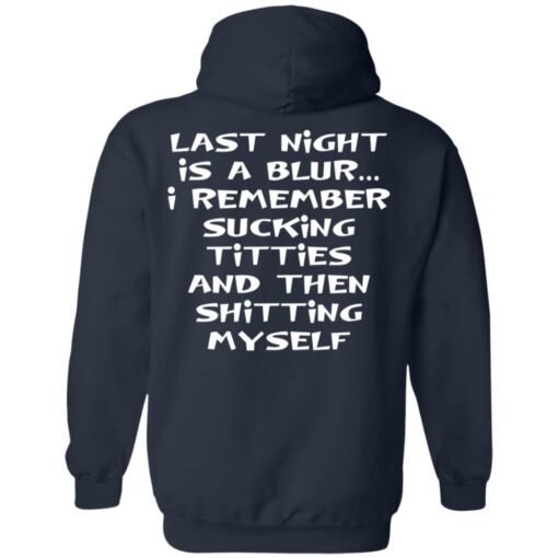 Last night is a blur is remember sucking titties and then shitting myself shirt $19.95 redirect12092021011221 3