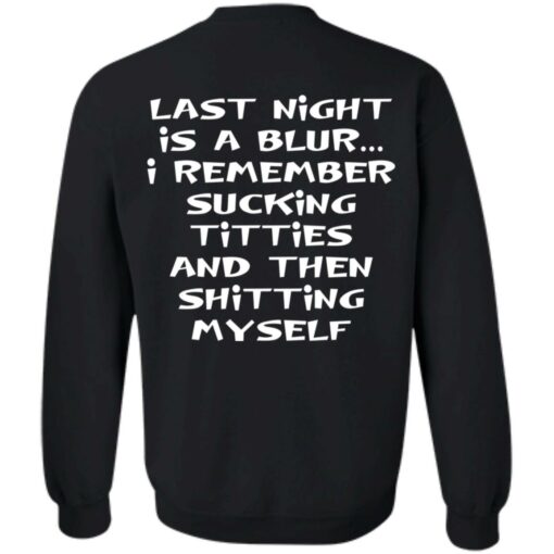 Last night is a blur is remember sucking titties and then shitting myself shirt $19.95 redirect12092021011221 4