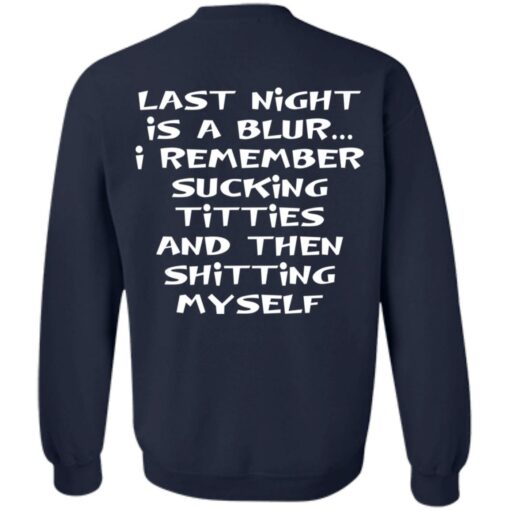 Last night is a blur is remember sucking titties and then shitting myself shirt $19.95 redirect12092021011221 5