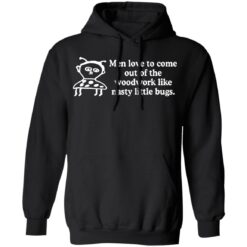 Men love to come out of the woodwork like nasty little bugs shirt $19.95 redirect12092021021229 2