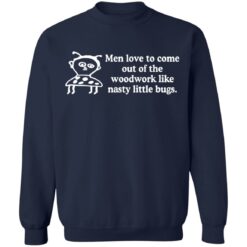 Men love to come out of the woodwork like nasty little bugs shirt $19.95 redirect12092021021229 5