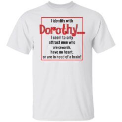 I identify with dorothy i seem to only attract men shirt $19.95 redirect12092021041258 6