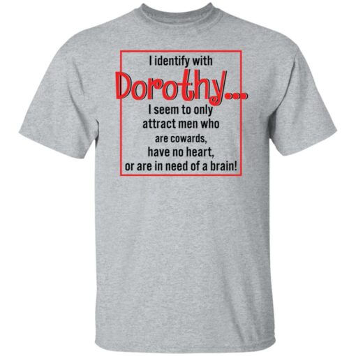 I identify with dorothy i seem to only attract men shirt $19.95 redirect12092021041258 7