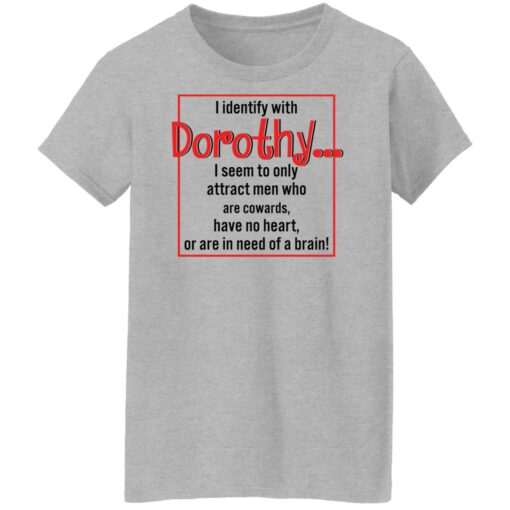 I identify with dorothy i seem to only attract men shirt $19.95 redirect12092021041258 9