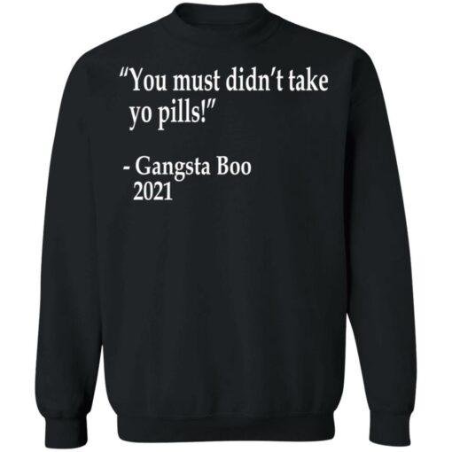 You must didn't take yo pills Gangsta Boo 2021 shirt $19.95 redirect12102021001243 2