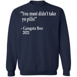 You must didn't take yo pills Gangsta Boo 2021 shirt $19.95 redirect12102021001243 3