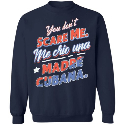 You don't scare me me crio una Madre Cubana shirt $19.95 redirect12102021031213 5