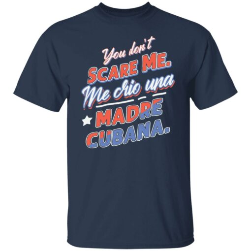 You don't scare me me crio una Madre Cubana shirt $19.95 redirect12102021031213 7
