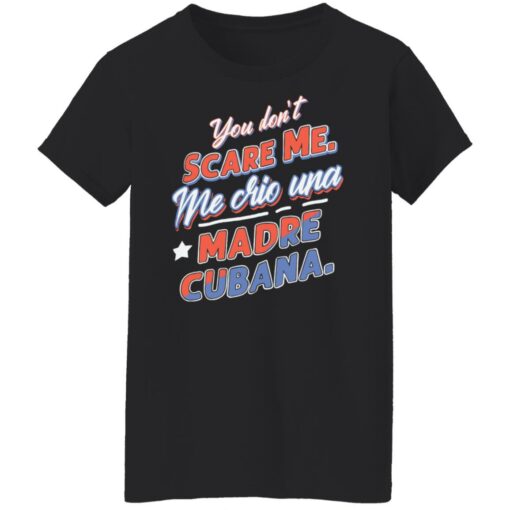 You don't scare me me crio una Madre Cubana shirt $19.95 redirect12102021031213 8
