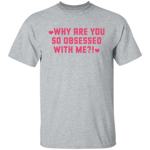 Why are you so obsessed with me shirt $19.95 redirect12102021031237 1