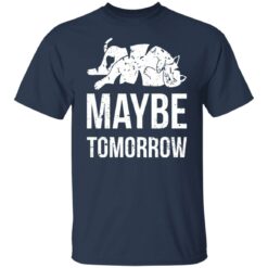 Cat maybe tomorrow shirt $19.95 redirect12122021231227 7