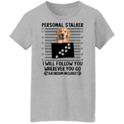 Golden Retriever personal stalker i will follow you shirt $19.95 redirect12122021231230 11