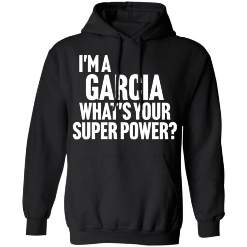 I'm a garcia what's your super power shirt $19.95 redirect12122021231245 1