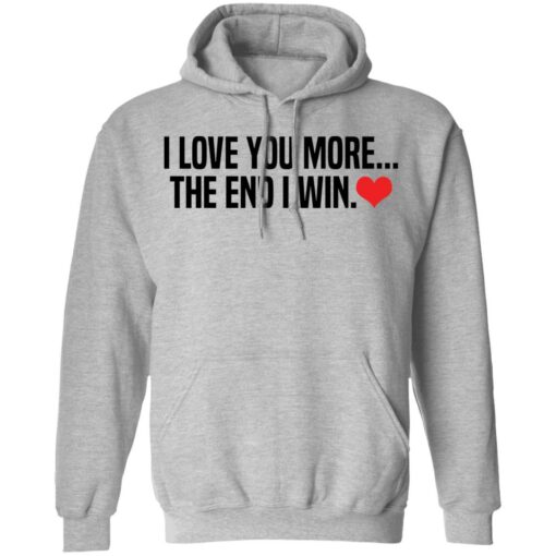 I love you more the end i win shirt $19.95 redirect12132021001252 2