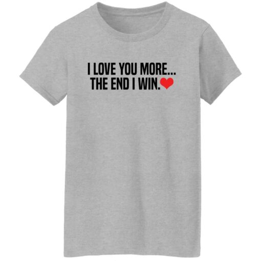 I love you more the end i win shirt $19.95 redirect12132021001252 9