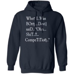 When i was born the devil said ohh competition shirt $19.95 redirect12142021031242 3