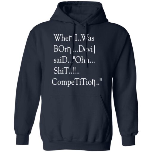 When i was born the devil said ohh competition shirt $19.95 redirect12142021031242 3