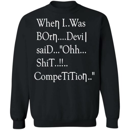 When i was born the devil said ohh competition shirt $19.95 redirect12142021031242 4