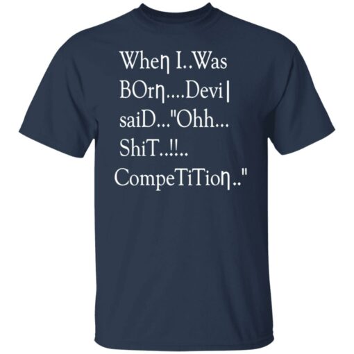 When i was born the devil said ohh competition shirt $19.95 redirect12142021031242 7