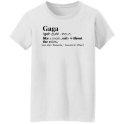 Gaga like a mom only without the rules shirt $19.95 redirect12142021041228 3