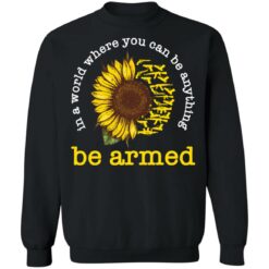 In a world where you can be anything be armed sunflower shirt $19.95 redirect12152021041213 4