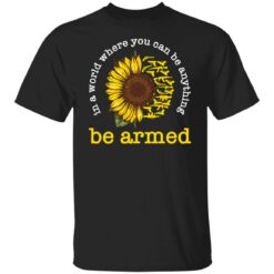 In a world where you can be anything be armed sunflower shirt $19.95 redirect12152021041213 6