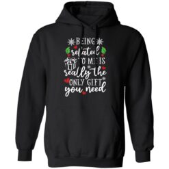 Being related to me is really the only gift you need shirt $19.95 redirect12152021041251 2